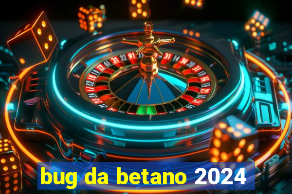 bug da betano 2024